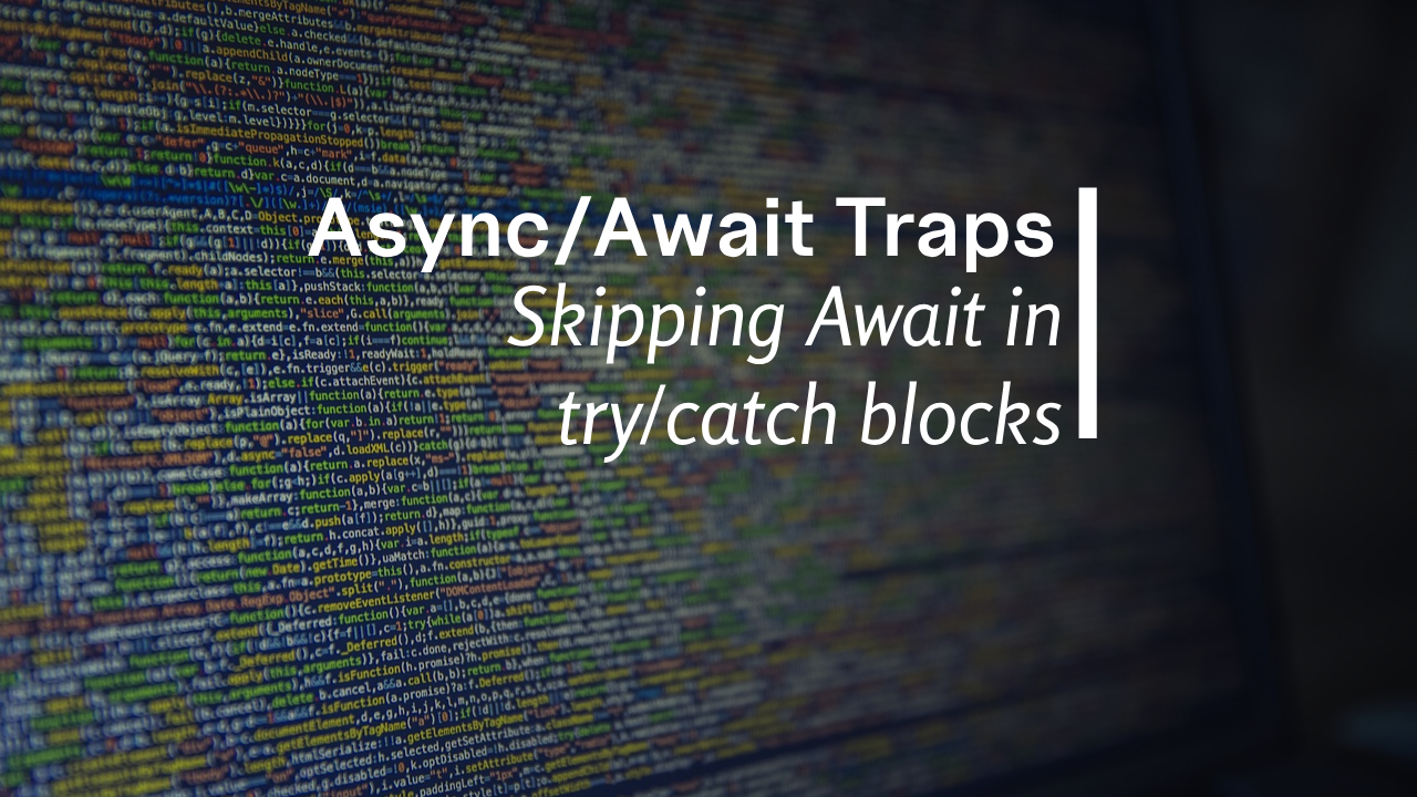 Async/Await Traps: The importance of await in try/catch blocks